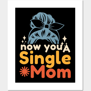 Now You A Single Mom Posters and Art